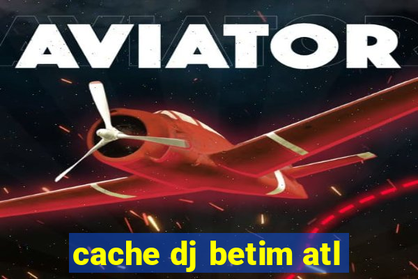 cache dj betim atl